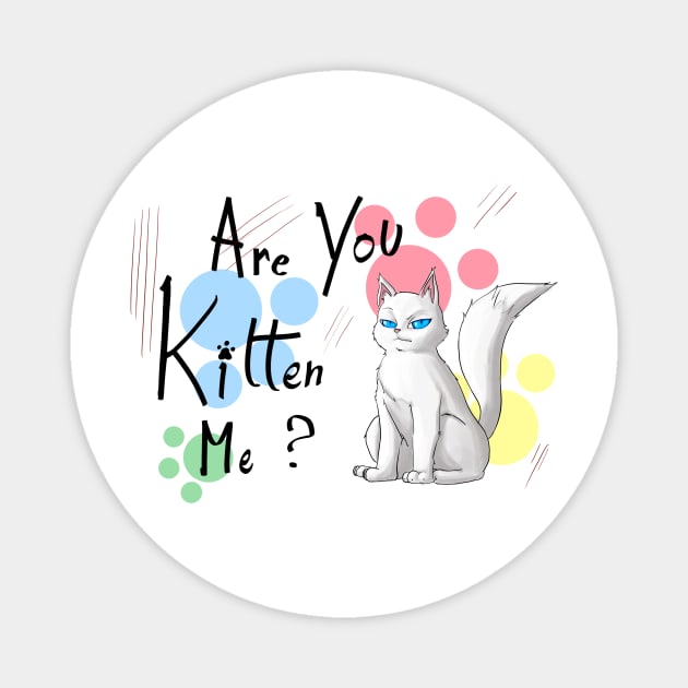 Are you kitten me t-shirt Magnet by MoriaDoesArt